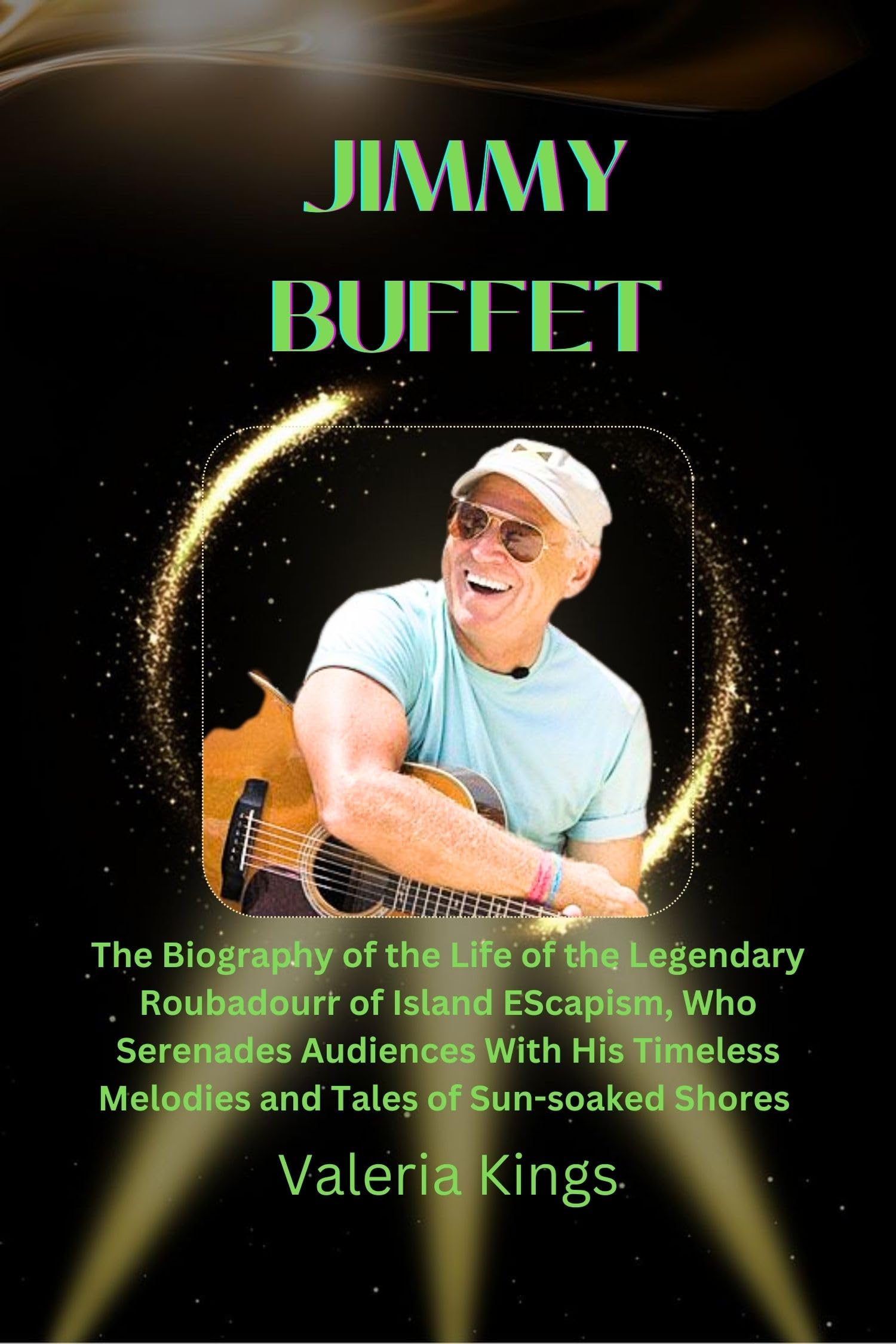 JIMMY BUFFETT BOOK: The biography of the life of the legendary troubadour of island escapism, who serenades audiences with his timeless melodies and tales of sun-soaked shores
