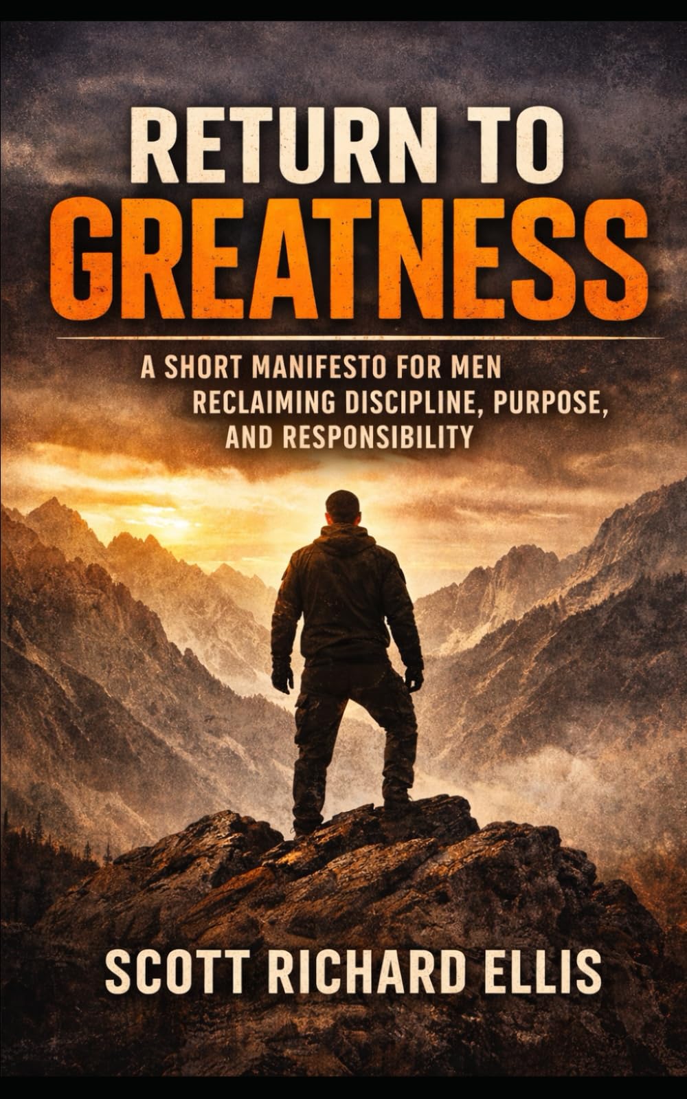 Return to Greatness: A Short Manifesto for Men Reclaiming Discipline, Purpose, and Responsibility