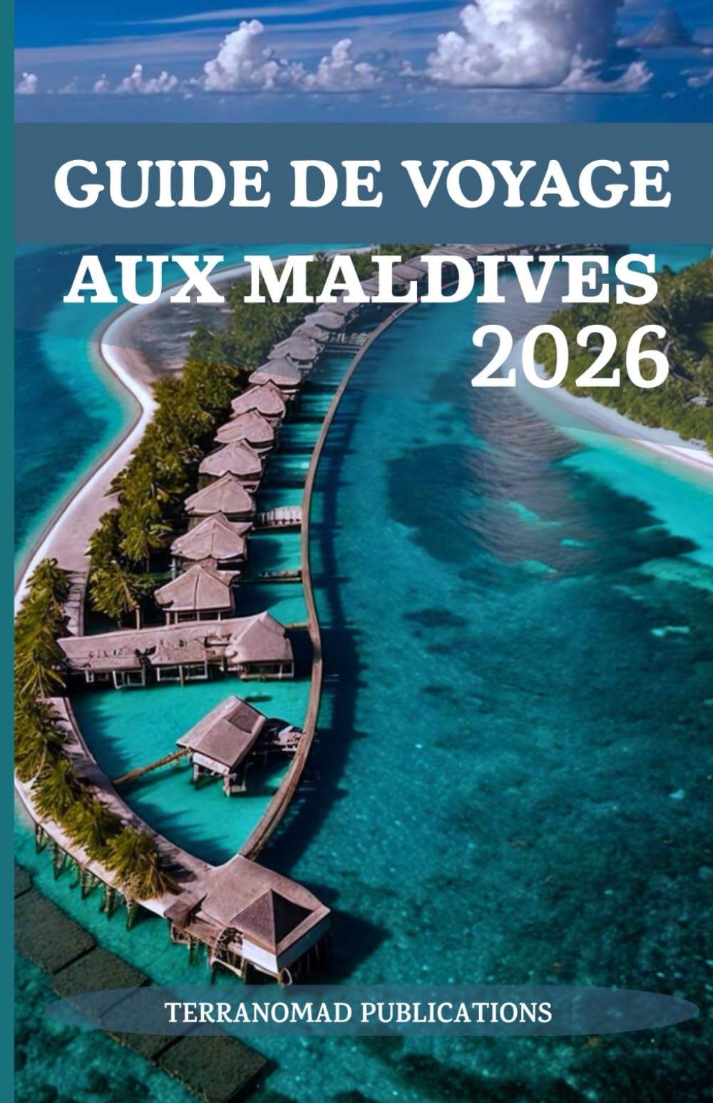 GUIDE DE VOYAGE AUX MALDIVES 2026: À la découverte de la sérénité et de la splendeur des Maldives