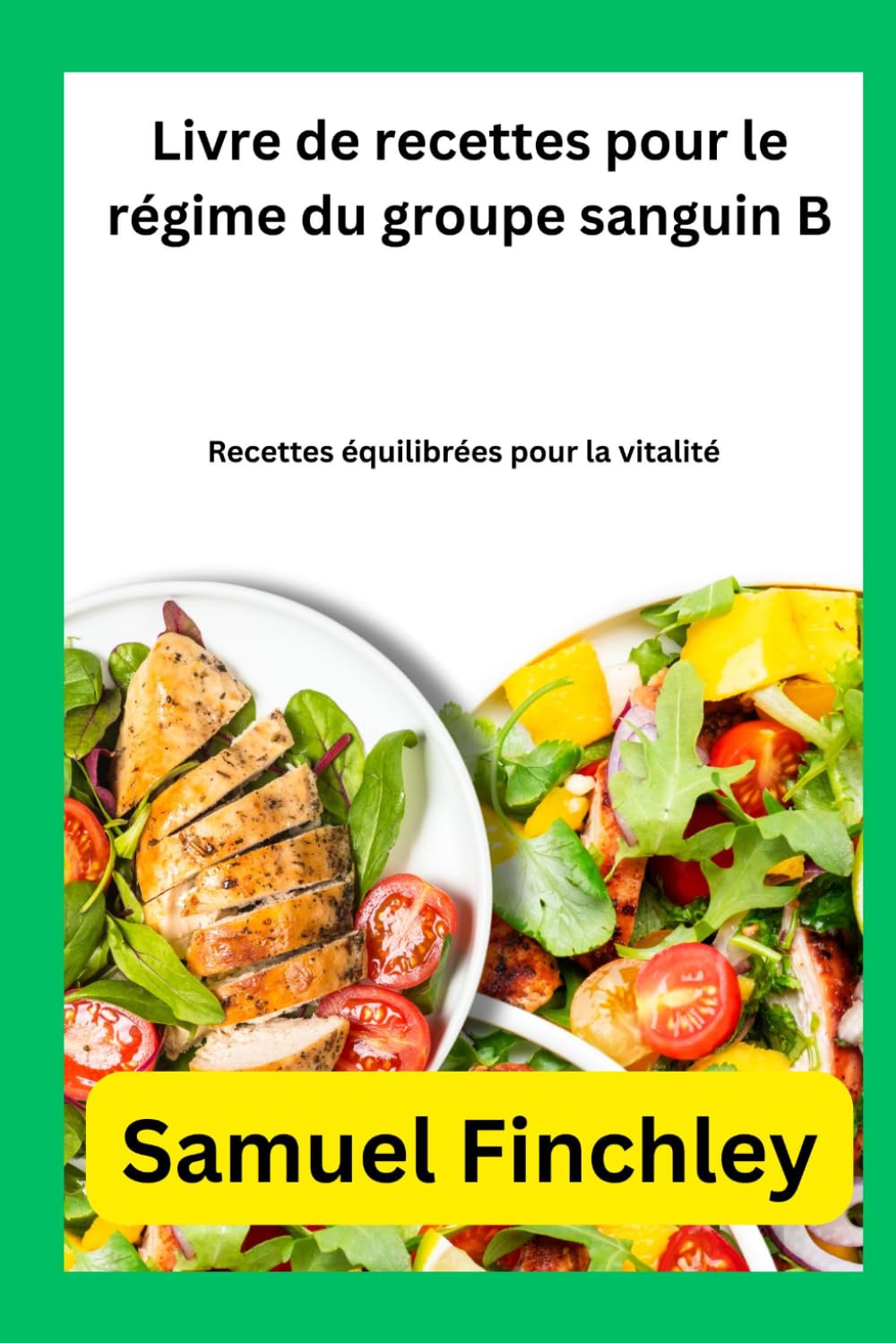 Livre de recettes pour le régime du groupe sanguin B: Recettes équilibrées pour la vitalité