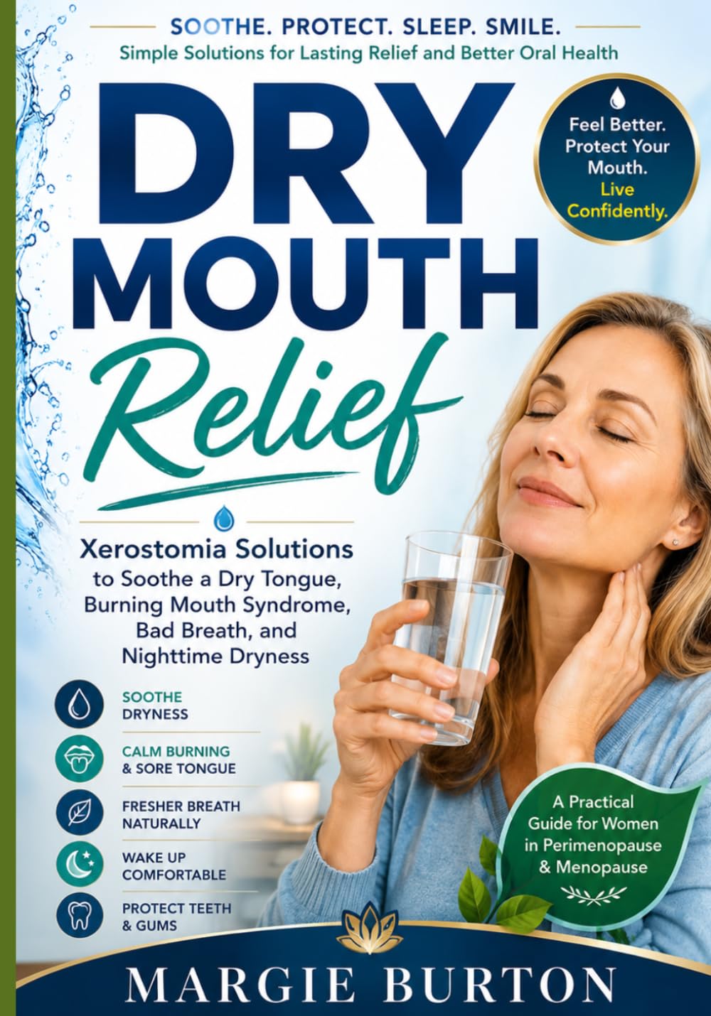 Dry Mouth Relief: Xerostomia Solutions to Soothe a Dry Tongue, Burning Mouth Syndrome, Bad Breath, and Nighttime Dryness