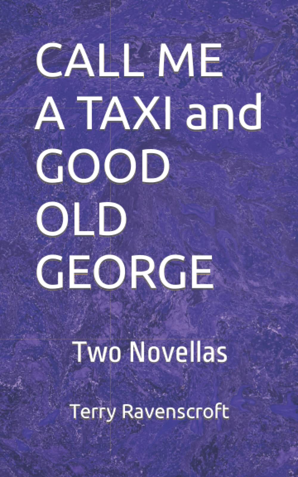CALL ME A TAXI and GOOD OLD GEORGE: Two long short stories, one sad, one uplifting