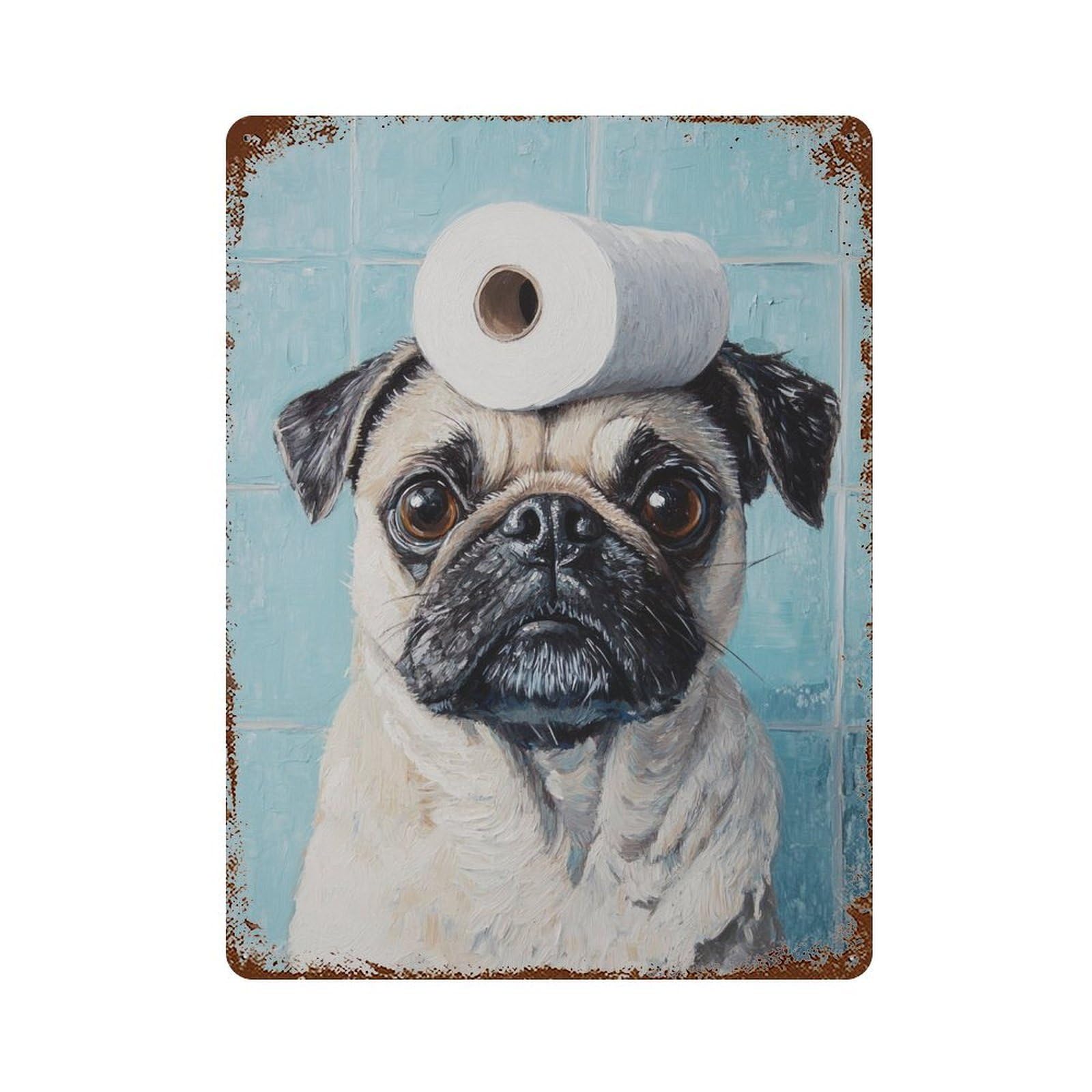 Rusty Metal Tin Sign with Pug with Toilet Paper on Head-4 Design 15.7"x11.8", for Farmhouse, Kitchen And Entryway Decor, Classic Wall Plaque