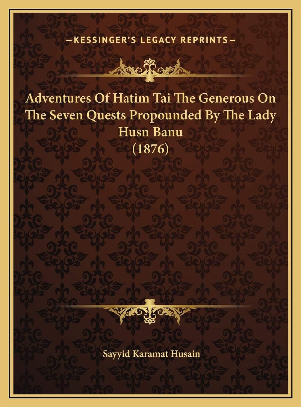 Adventures Of Hatim Tai The Generous On The Seven Quests Propounded By The Lady Husn Banu (1876)