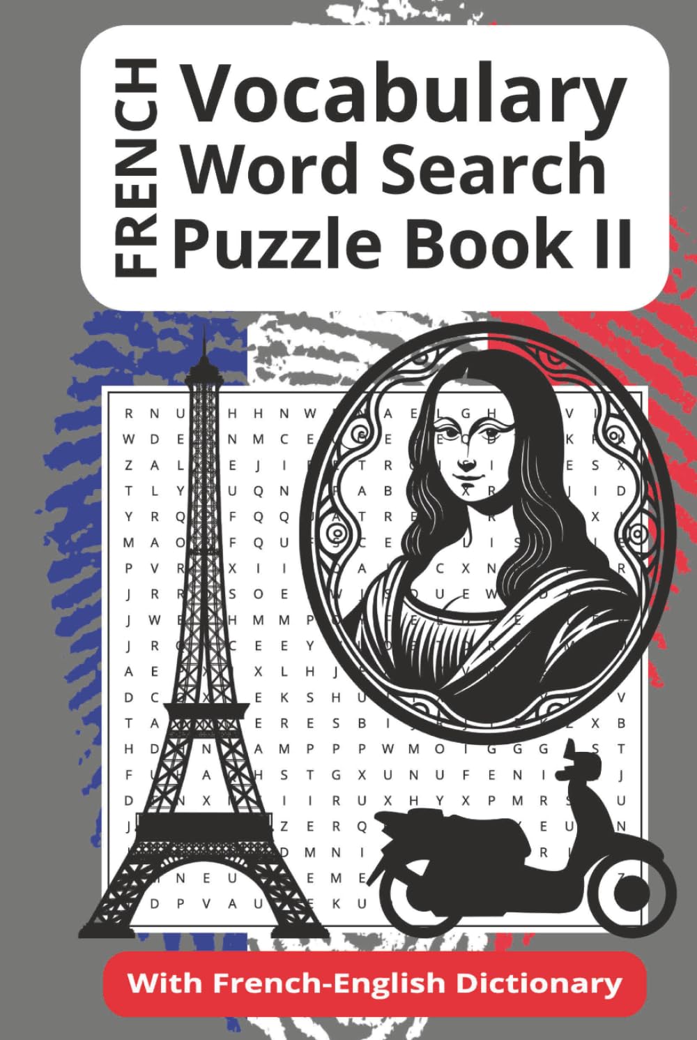 French Vocabulary Word Search Puzzle Book II: 55 Word Searches With Easy To Read Print About French Vocabulary, Vocabulary Practice and More…