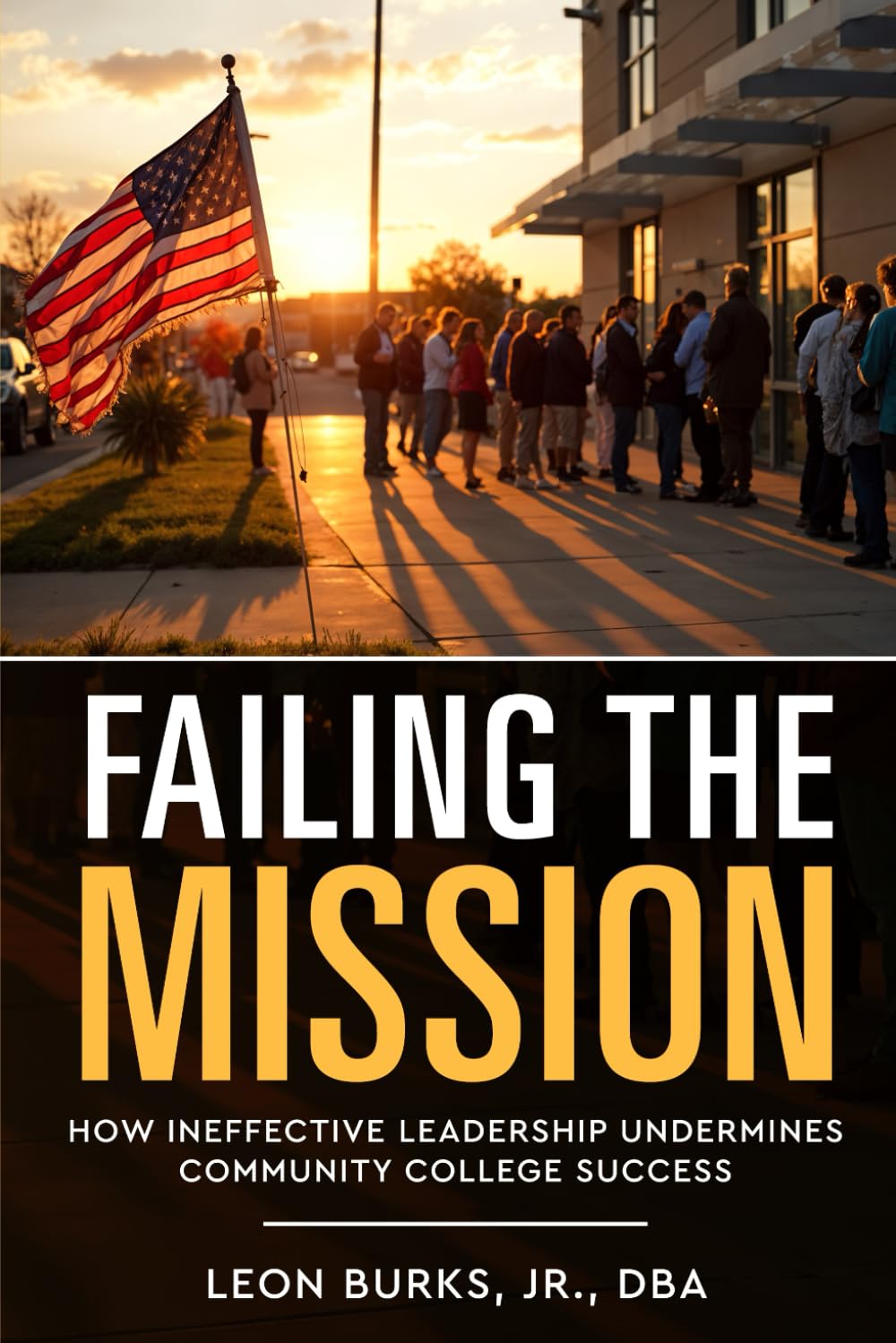 Failing the Mission: How Ineffective Leadership Undermines Community College Success (Leadership Essentials)