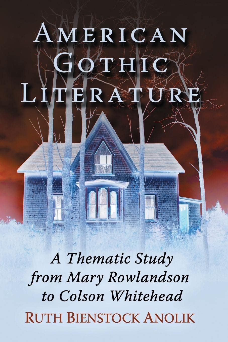 American Gothic Literature: A Thematic Study from Mary Rowlandson to Colson Whitehead