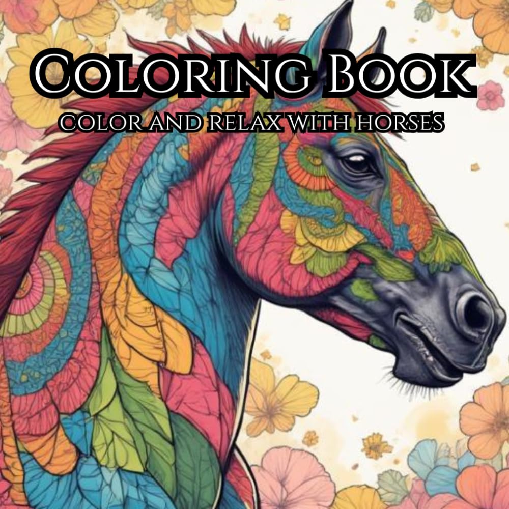 Adult Coloring Book - Color and Relax with Horses: Relax With the World of Horses