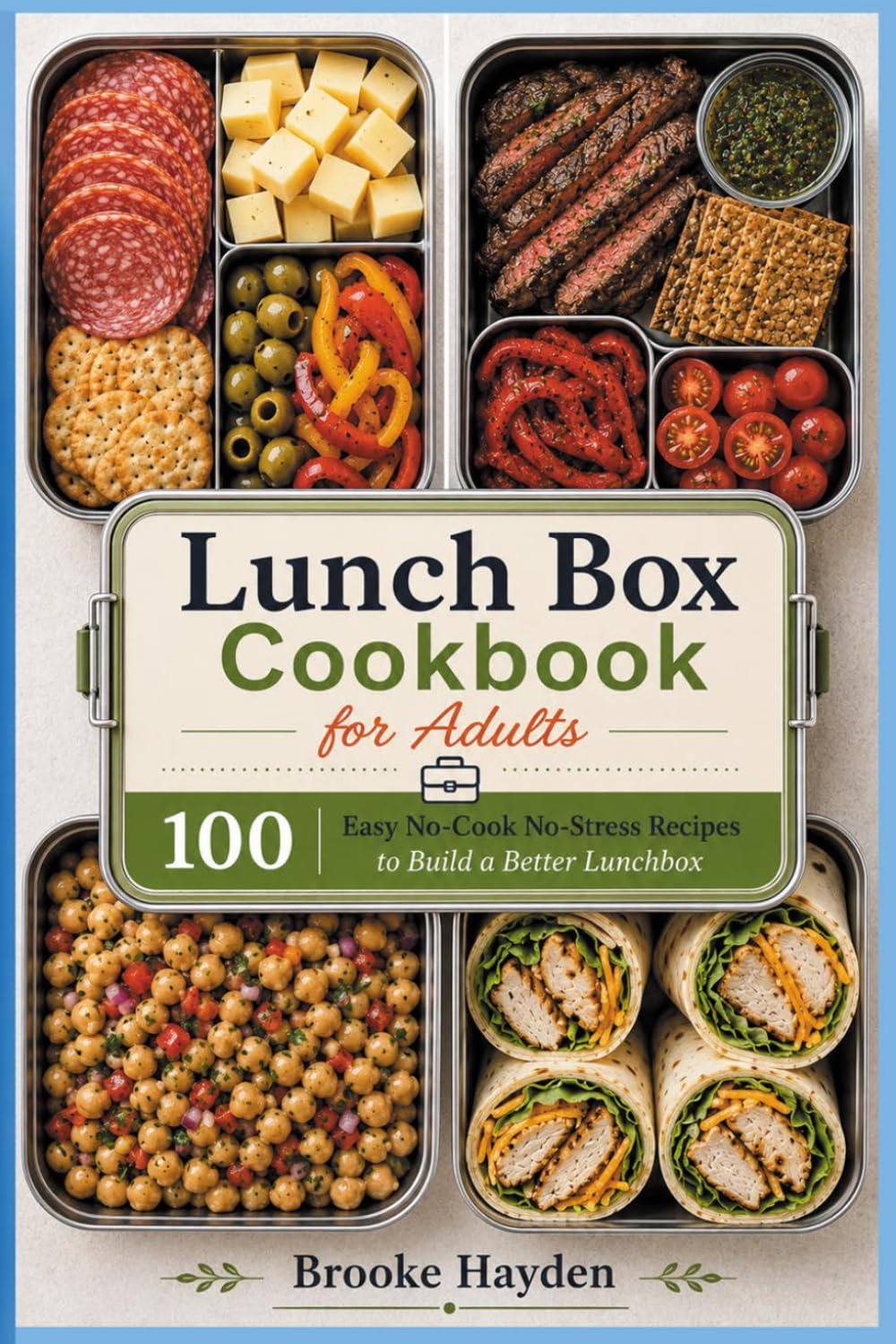 Lunch Box Cookbook for Adults: 100 Easy No-Cook No-Stress Recipes to Build a Better Lunchbox