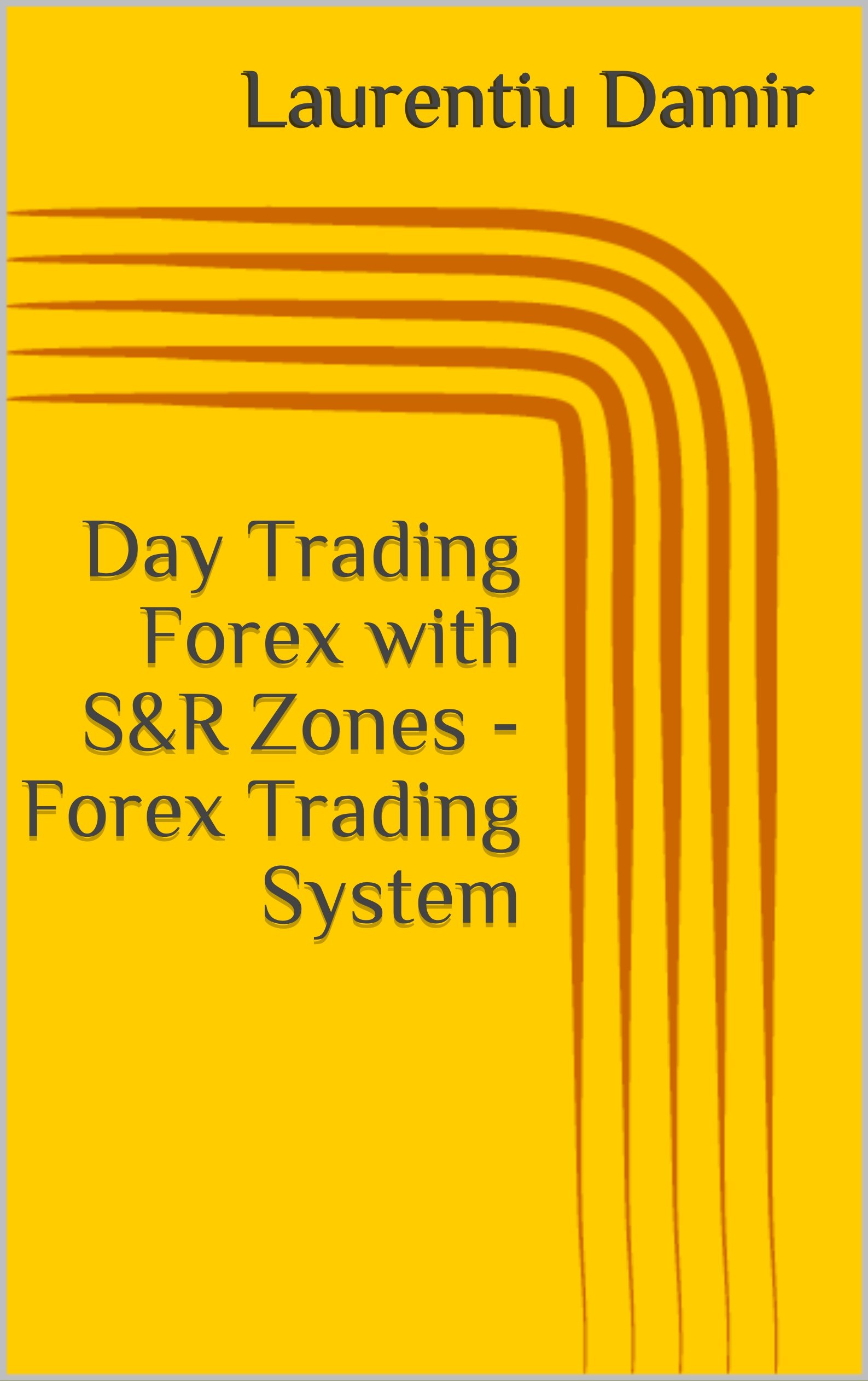 Day Trading Forex with S&R Zones - Forex Trading System (Technical analysis Book 3)