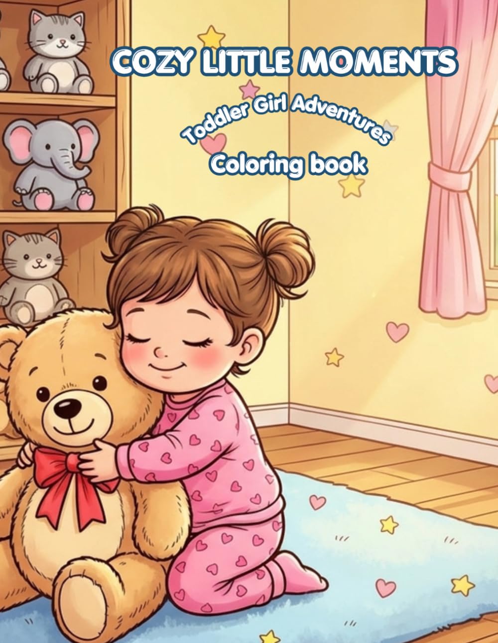 COZY LITTLE MOMENTS: Toddler Girl Adventures, Coloring book