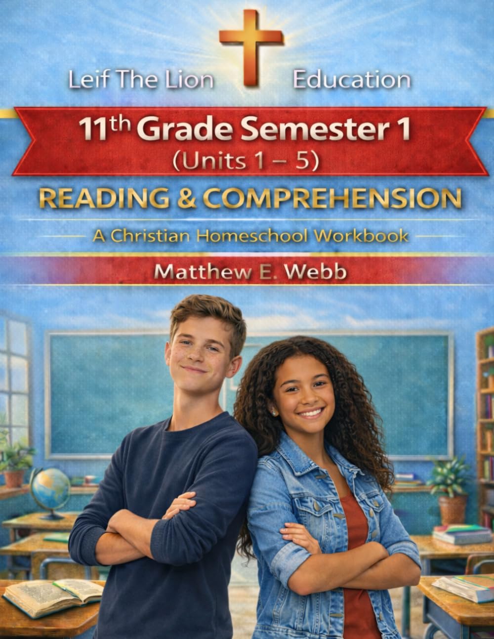 11th Grade Reading and Comprehension - Semester 1 Units (1 - 6): A Christian Homeschool Workbook (Grades 3 - 12th Reading and Comprehension Semesters 1-2)