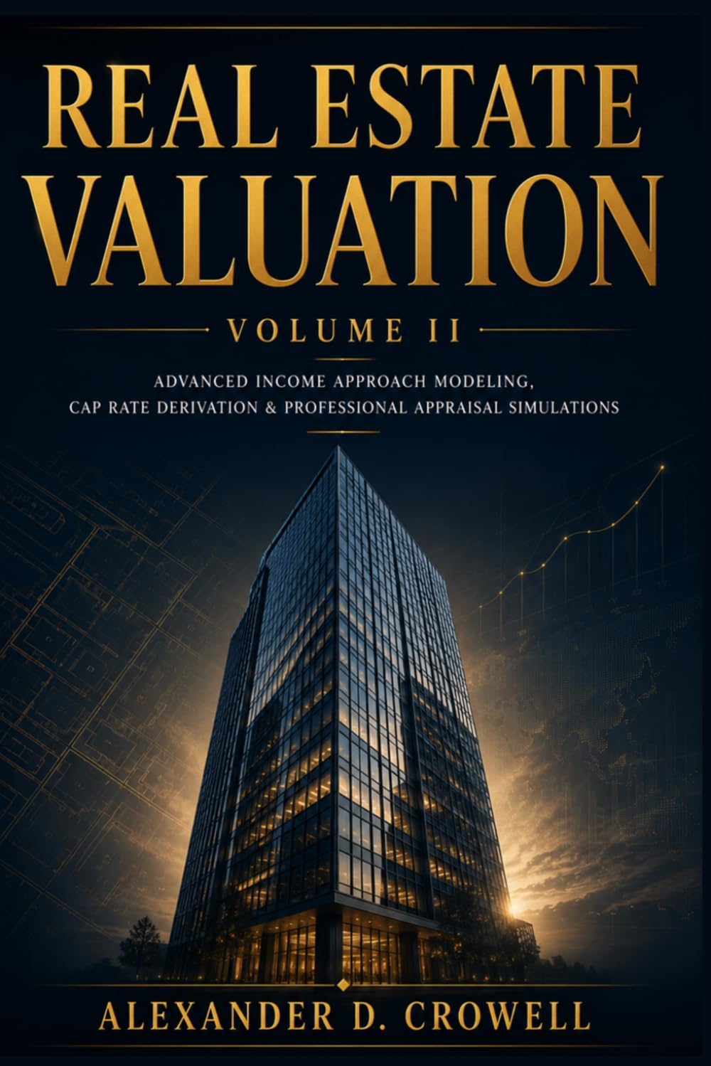 REAL ESTATE VALUATION: Advanced Income Approach Modeling, Cap Rate Derivation & Professional Appraisal Simulations (Real Estate Valuation Professional Series)
