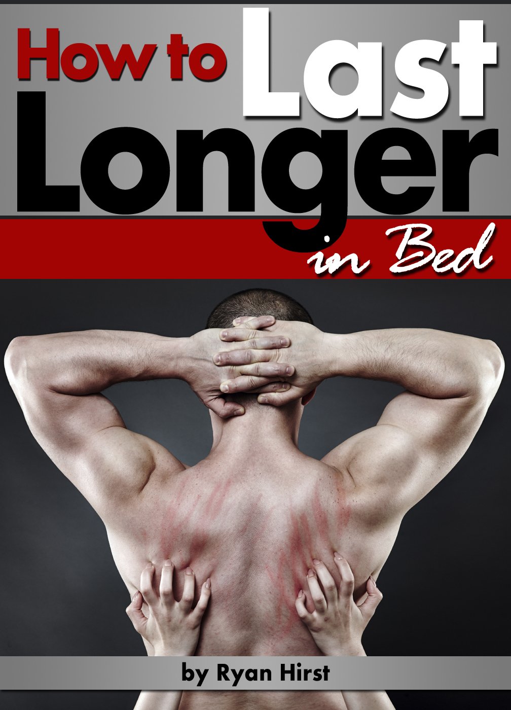 How to Last Longer in Bed: Discover How to Increase Stamina and Last Longer in Bed Kindle Edition