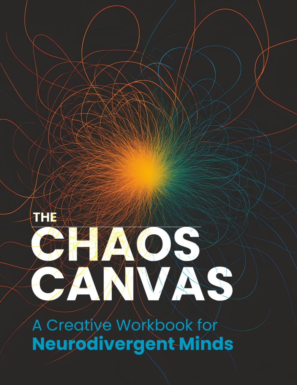 The Chaos Canvas: A Creative Workbook for Neurodivergent Minds: | Flexible Tools for Overcoming Project Paralysis and Finishing What You Start