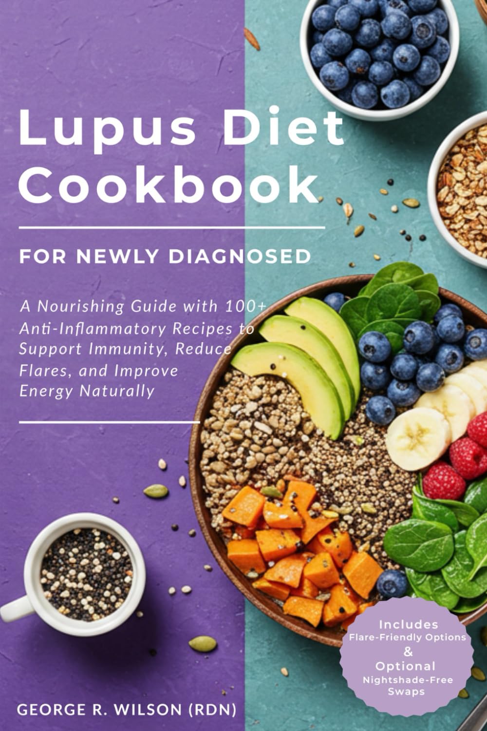 Lupus Diet Cookbook for Newly Diagnosed: A Nourishing Guide with 100+ Anti-Inflammatory Recipes to Support Immunity, Reduce Flares, and Improve Energy