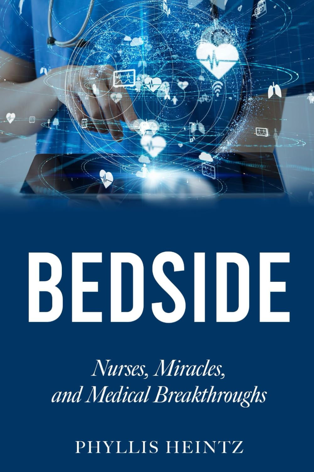 Bedside: Nurses, Miracles, and Medical Breakthroughs