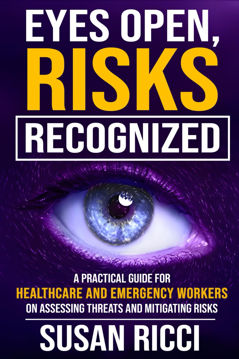 EYES OPEN, RISKS RECOGNIZED: A Practical Guide for Healthcare and Emergency Workers on Threat Assessment and Risk Mitigation
