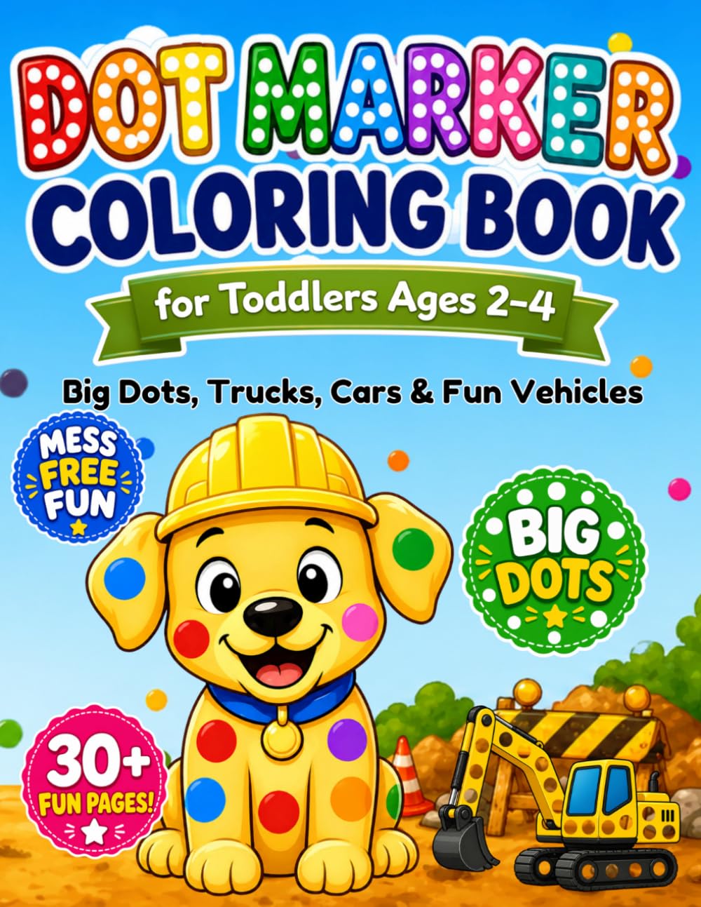 Dot Marker Vehicles for Toddlers Ages 2–4: Toddler Activity Book with Big Dots, Trucks, Cars & Fun Vehicles: Easy and Fun Dot Marker Coloring Book ... for Little Hands (Lucky's Big Dots Series)