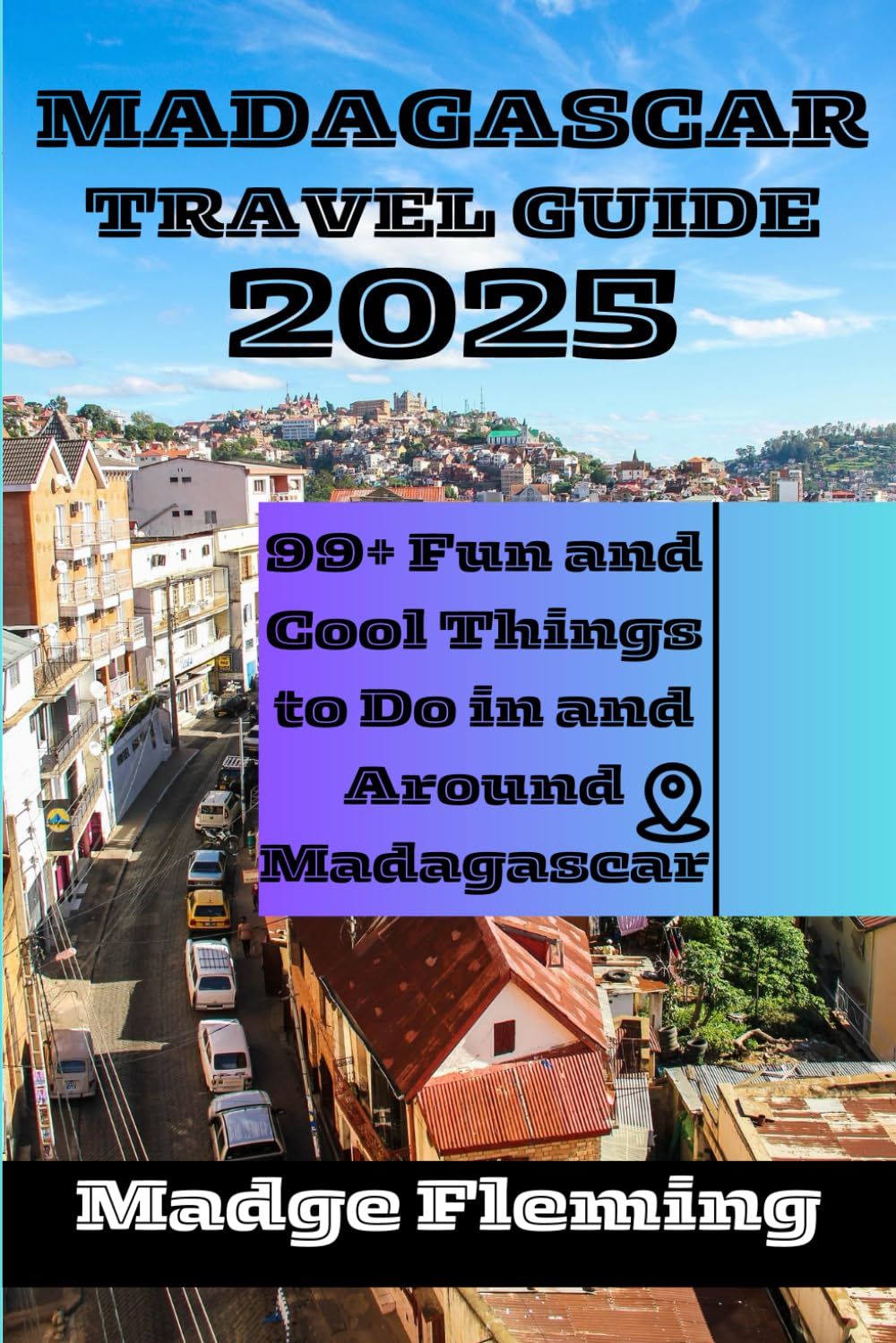 MADAGASCAR TRAVEL GUIDE 2025: 99+ Fun and Cool Things to Do in and Around Madagascar