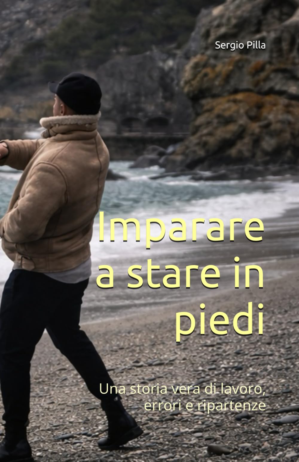 Imparare a stare in piedi: Una storia vera di lavoro, errori e ripartenze