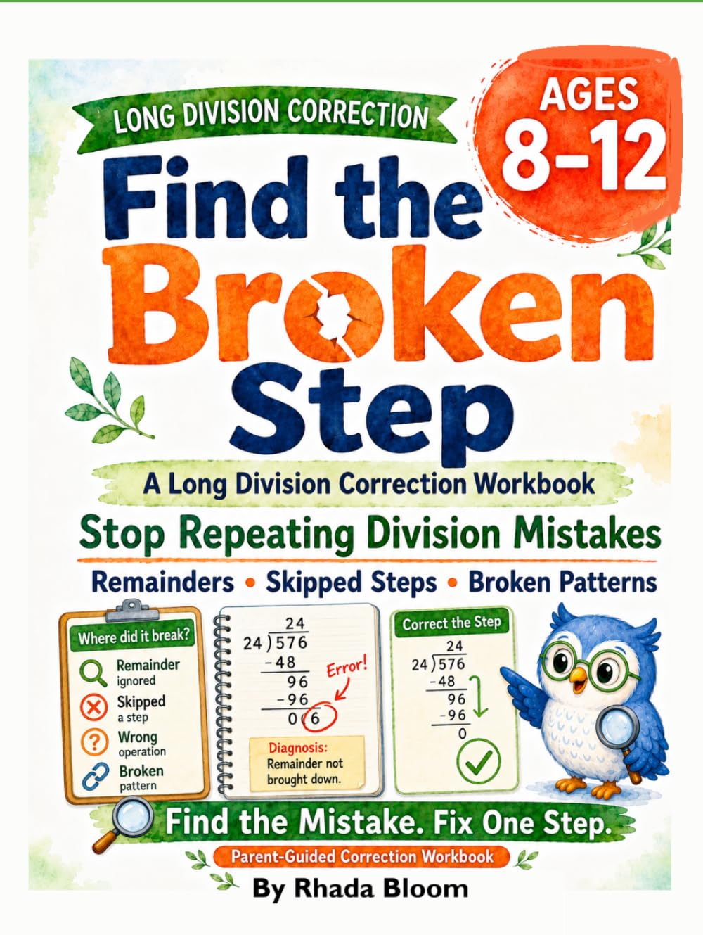 Find the Broken Step: A Long Division Correction Workbook: Stop Repeating Division Mistakes — A Parent-Guided System to Fix Remainders and Broken ... Bloom Kids: Daily Division Flow Series)