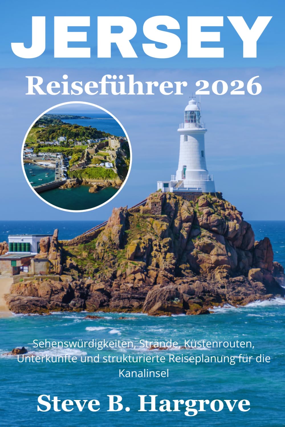 Jersey Reiseführer 2026: Sehenswürdigkeiten, Strände, Küstenrouten, Unterkünfte und Strukturierte Reiseplanung für die Kanalinsel