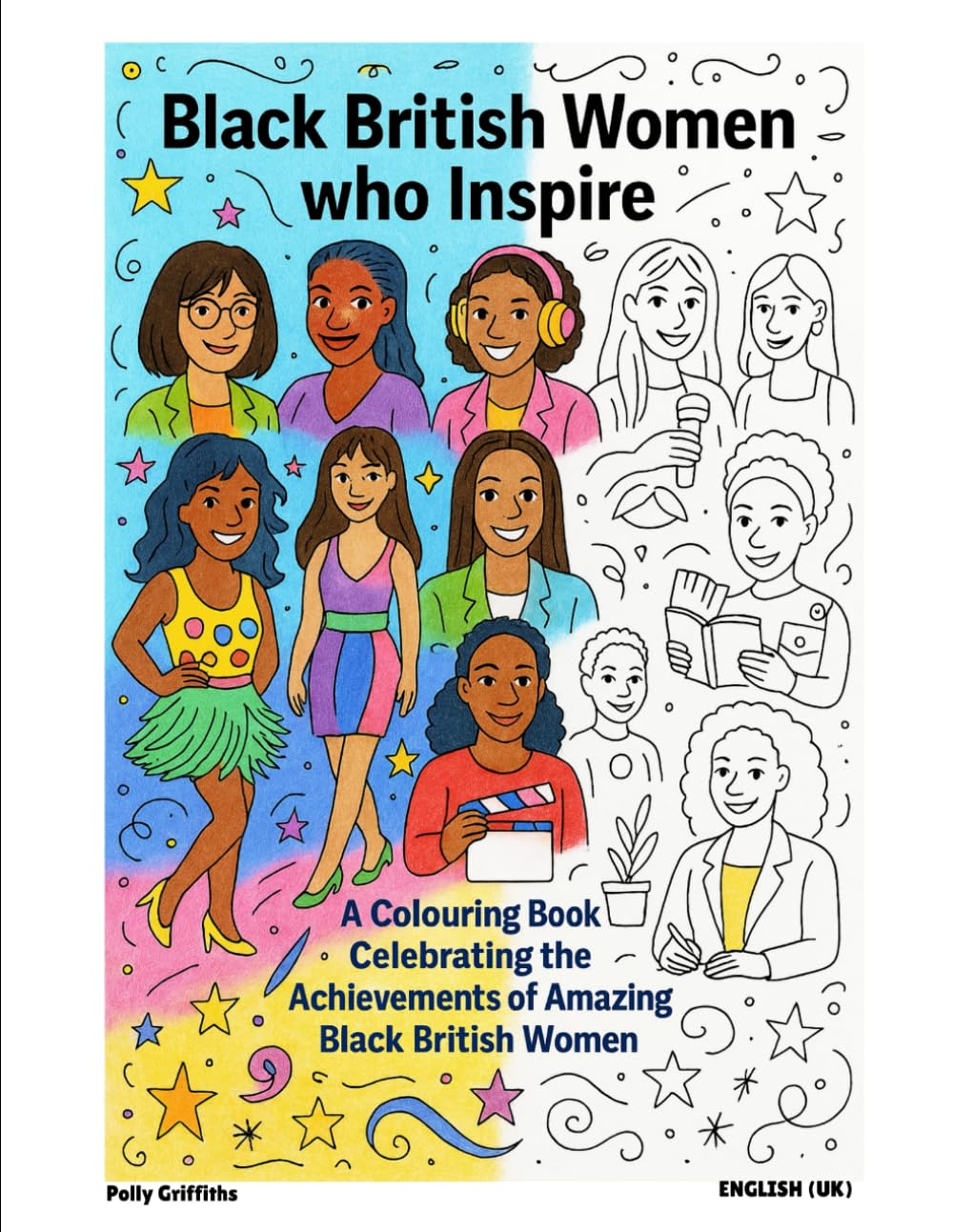 Black British Women Who Inspire: A Colouring Book Celebrating the Achievements of Amazing Black British Women (Inspiring women)