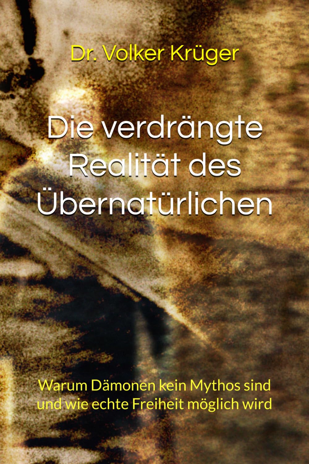 Die verdrängte Realität des Übernatürlichen: Warum Dämonen kein Mythos sind und wie echte Freiheit möglich wird (DEEP DIVE: Warum es Zeit ist, Christsein neu zu denken & leben)