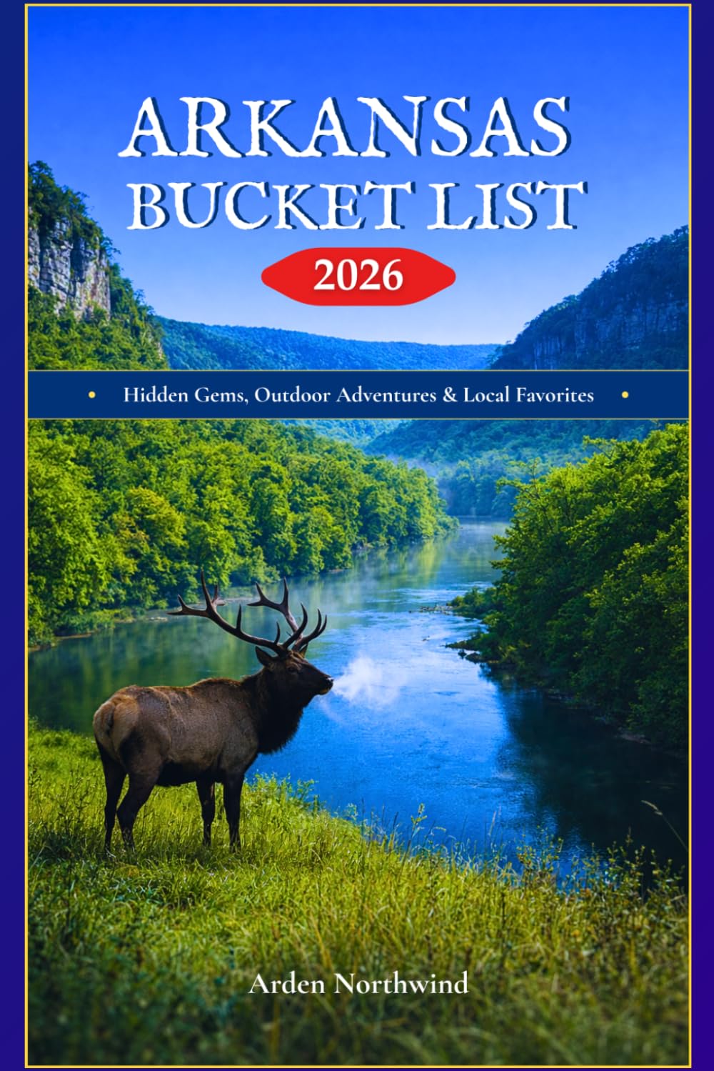 ARKANSAS BUCKET LIST 2026: Hidden Gems, Outdoor Adventures & Local Favorites