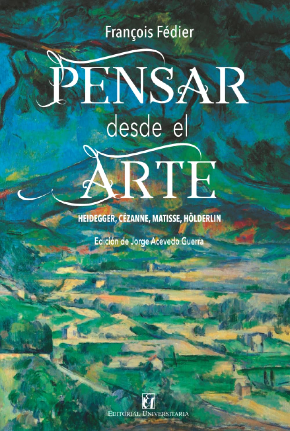 Pensar desde el arte: Heidegger, Cézanne, Matisse, Hölderlin