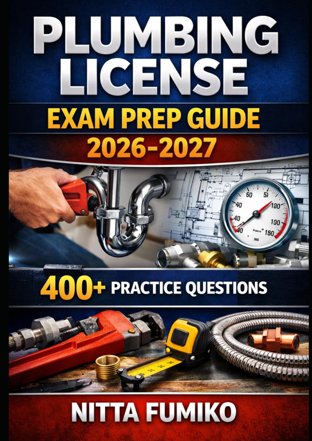 Plumbing License Exam Prep Guide 2026-2027: Your Complete Guide to Passing the Plumbing Licensing Exam on the First Try