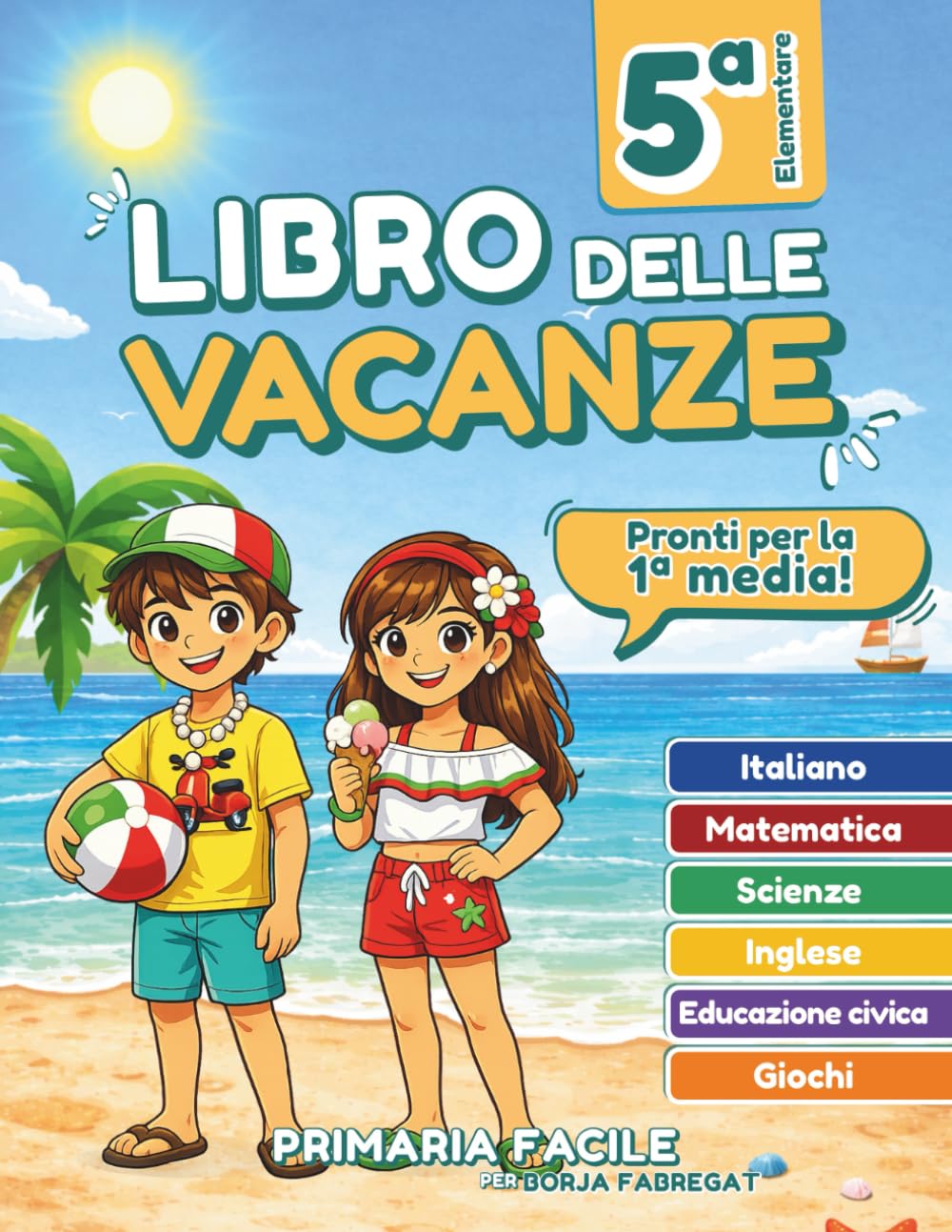Libro vacanze 5 elementare preparazione 1 media: Compiti chiari e organizzati per gli alunni di 5ª elementare per entrare nella prima media