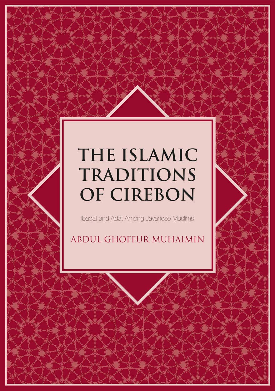 The Islamic Traditions of Cirebon: Ibadat and Adat Among Javanese Muslims ( Islam in Southeast Asia) : Muhaimin, A.G.: Amazon.in: Books