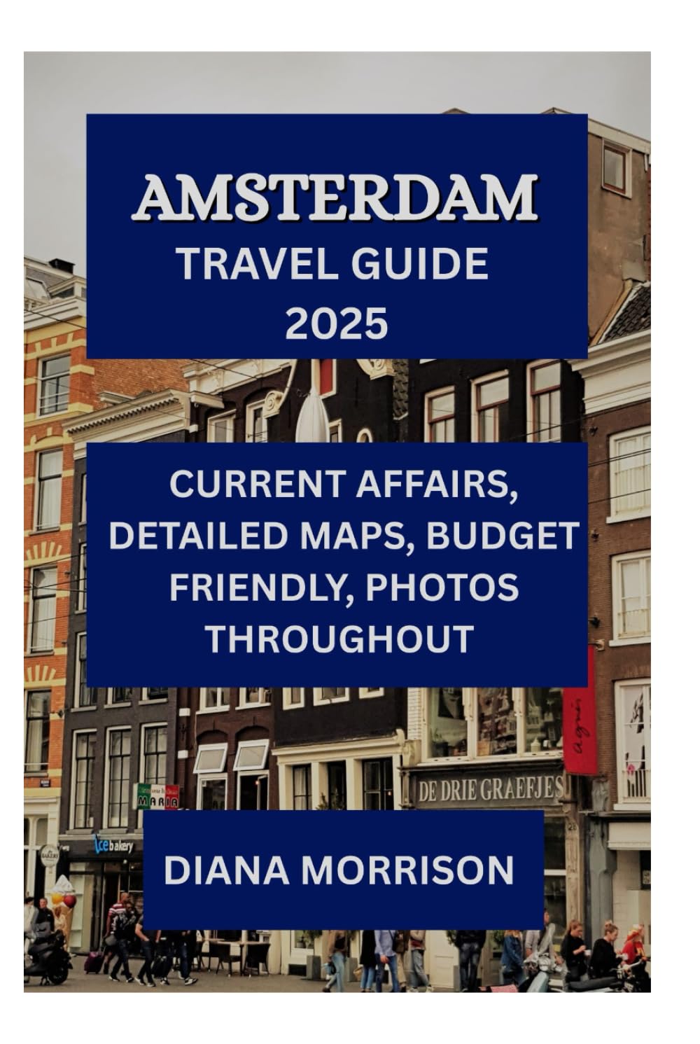 AMSTERDAM TRAVEL GUIDE 2025: A Comprehensive Guide to the Core of the Netherlands