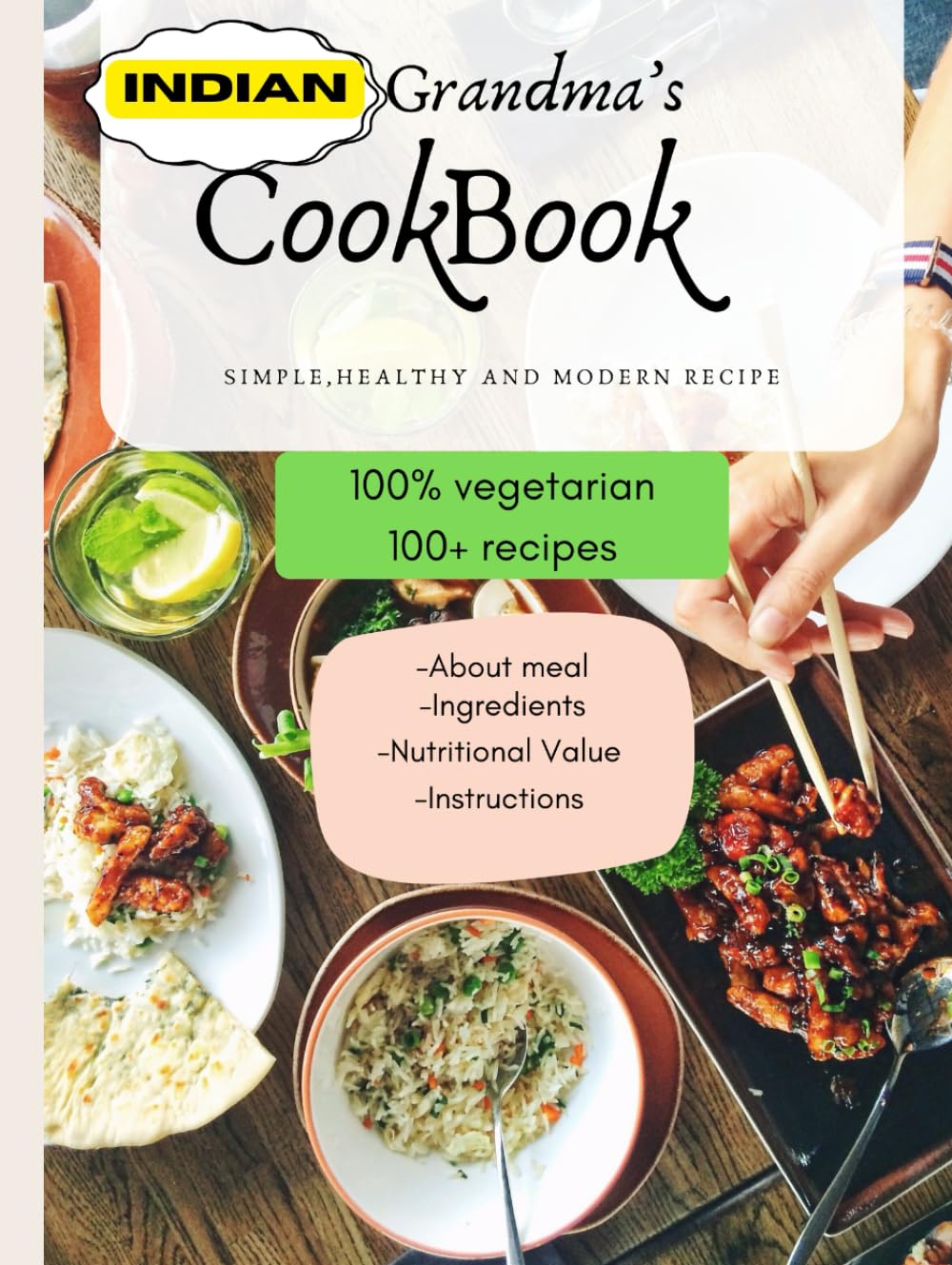 INDIAN GRANDMA'S RECIPES: "Timeless Flavors from the Heart of Home" , 100+ recipes, 100% vegetarian