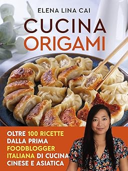 Cucina origami. Oltre 100 ricette cinesi e asiatiche alla portata di tutti