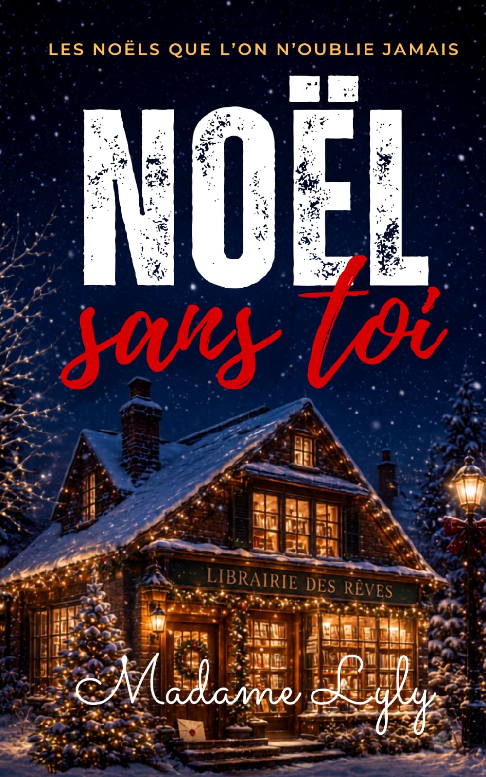 NOËL SANS TOI: Un roman de Noël bouleversant, entre suspense, secrets du passé et amour impossible à oublier (LES NOËLS QUE L’ON N’OUBLIE JAMAIS)