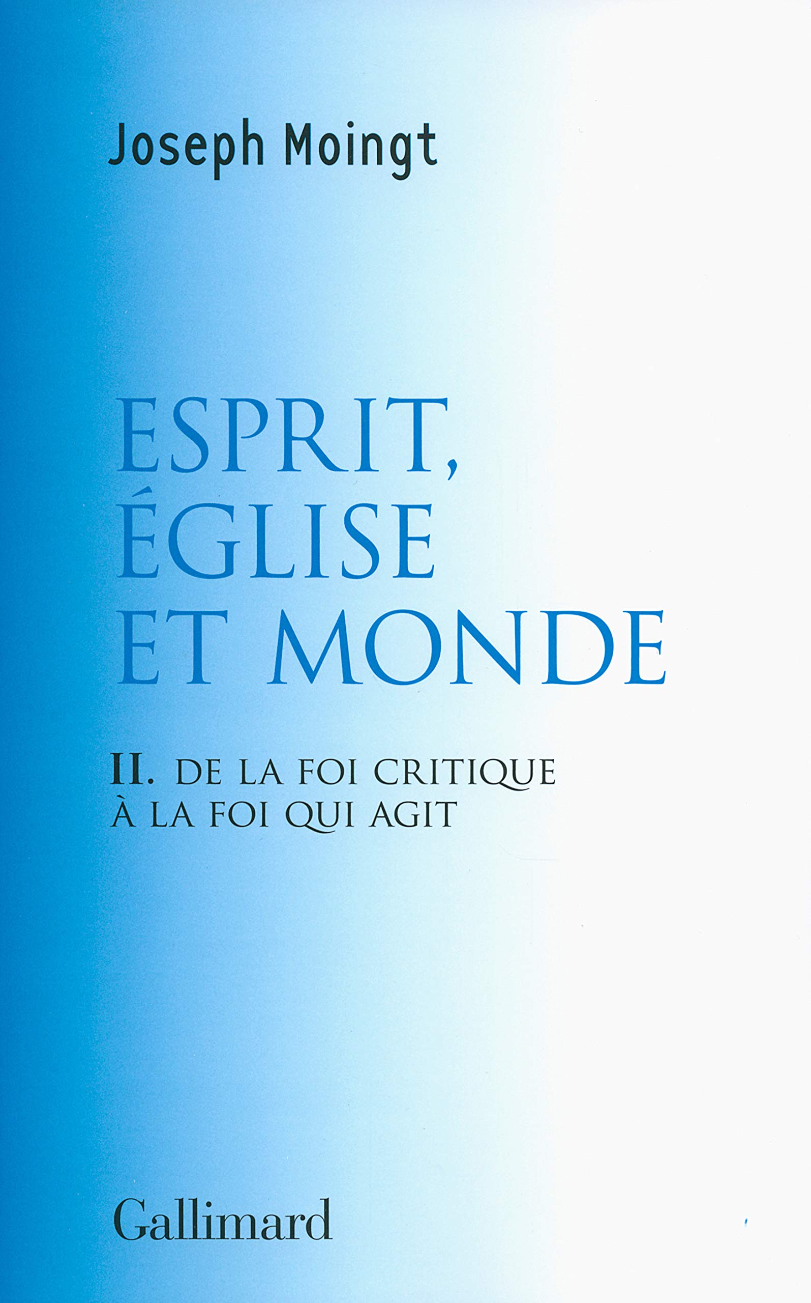 Croire au Dieu qui vient, II : Esprit, Église et Monde: De la foi critique à la foi qui agit (Hors série Connaissance)