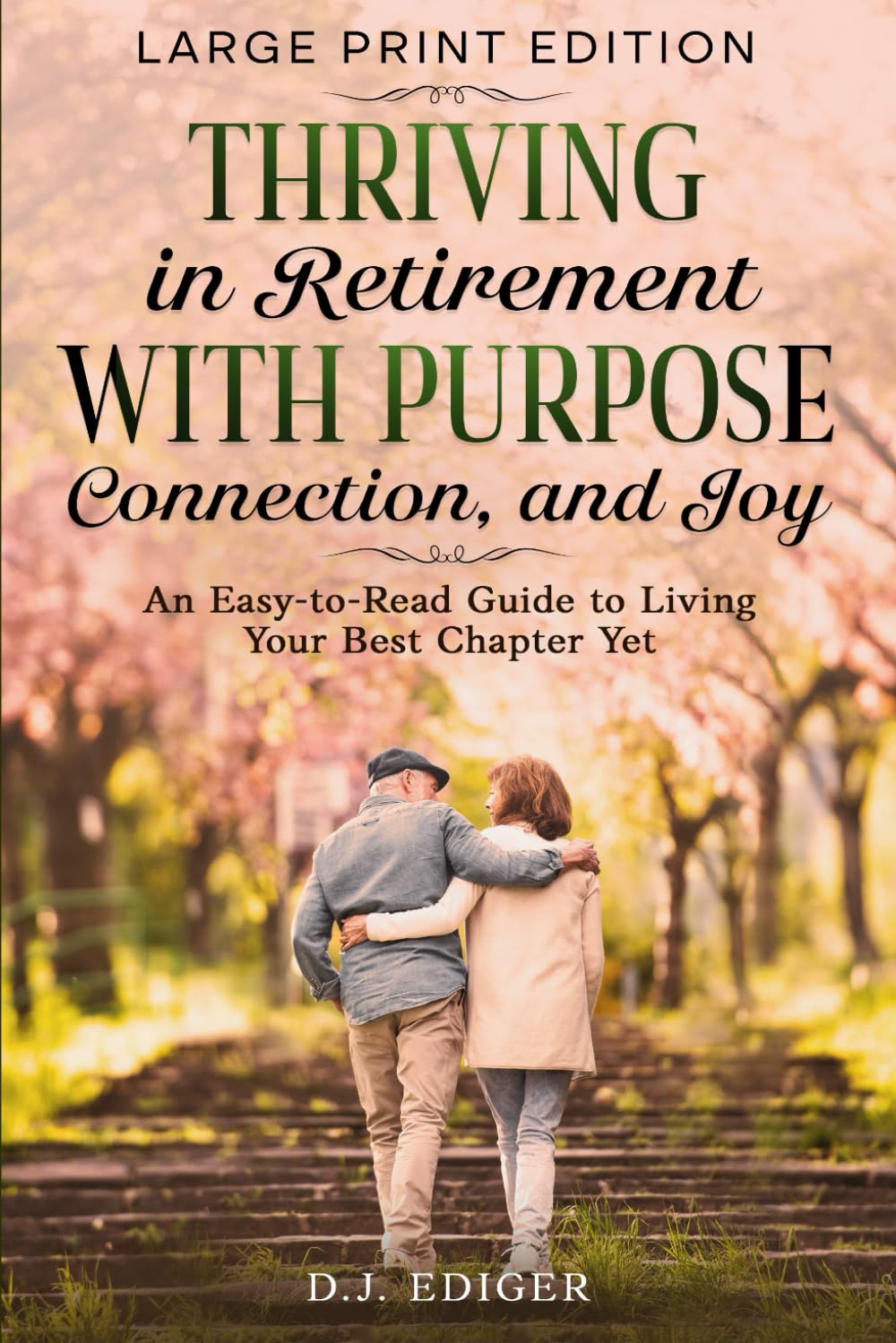 Thriving in Retirement with Purpose, Connection, and Joy (Large Print Edition): An Easy-to-Read Guide to Living Your Best Chapter Yet