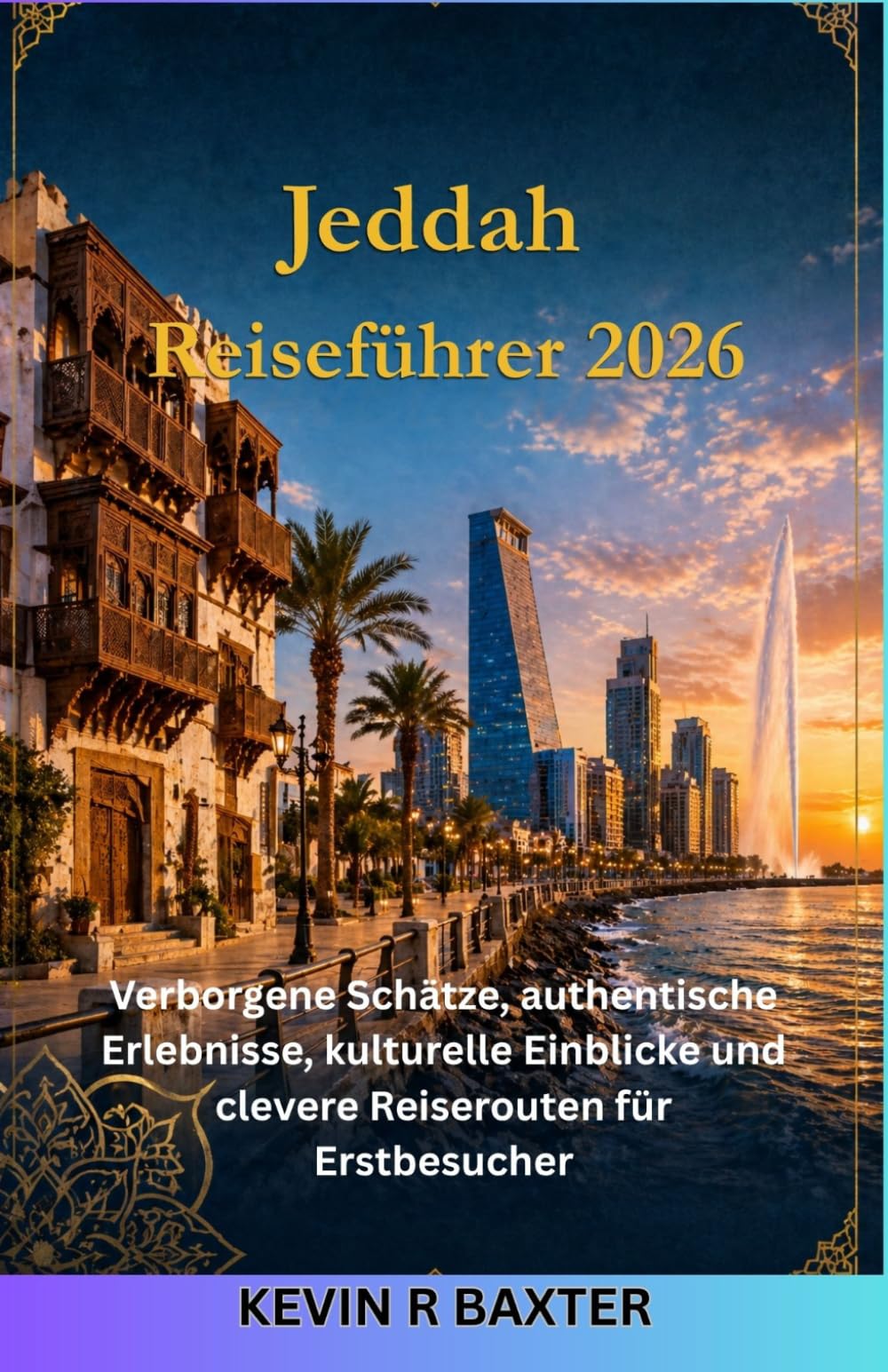 Jeddah Reiseführer 2026: Verborgene Schätze, authentische Erlebnisse, kulturelle Einblicke und clevere Reiserouten für Erstbesucher