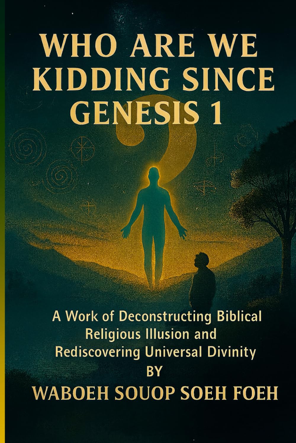 WHO ARE WE KIDDING SINCE GENESIS 1: deconstructing biblical myths | rediscovering universal divinity | natural vs cultural god | religion and truth | divinity book | inner peace