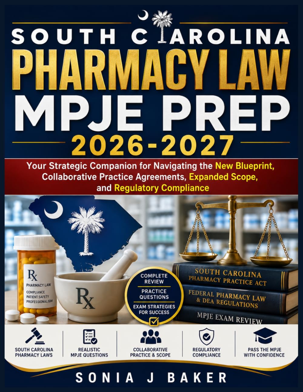 SOUTH CAROLINA PHARMACY LAW MPJE PREP 2026-2027: Your Strategic Companion for Navigating the New Blueprint, Collaborative Practice Agreements, Expanded Scope, and Regulatory Compliance