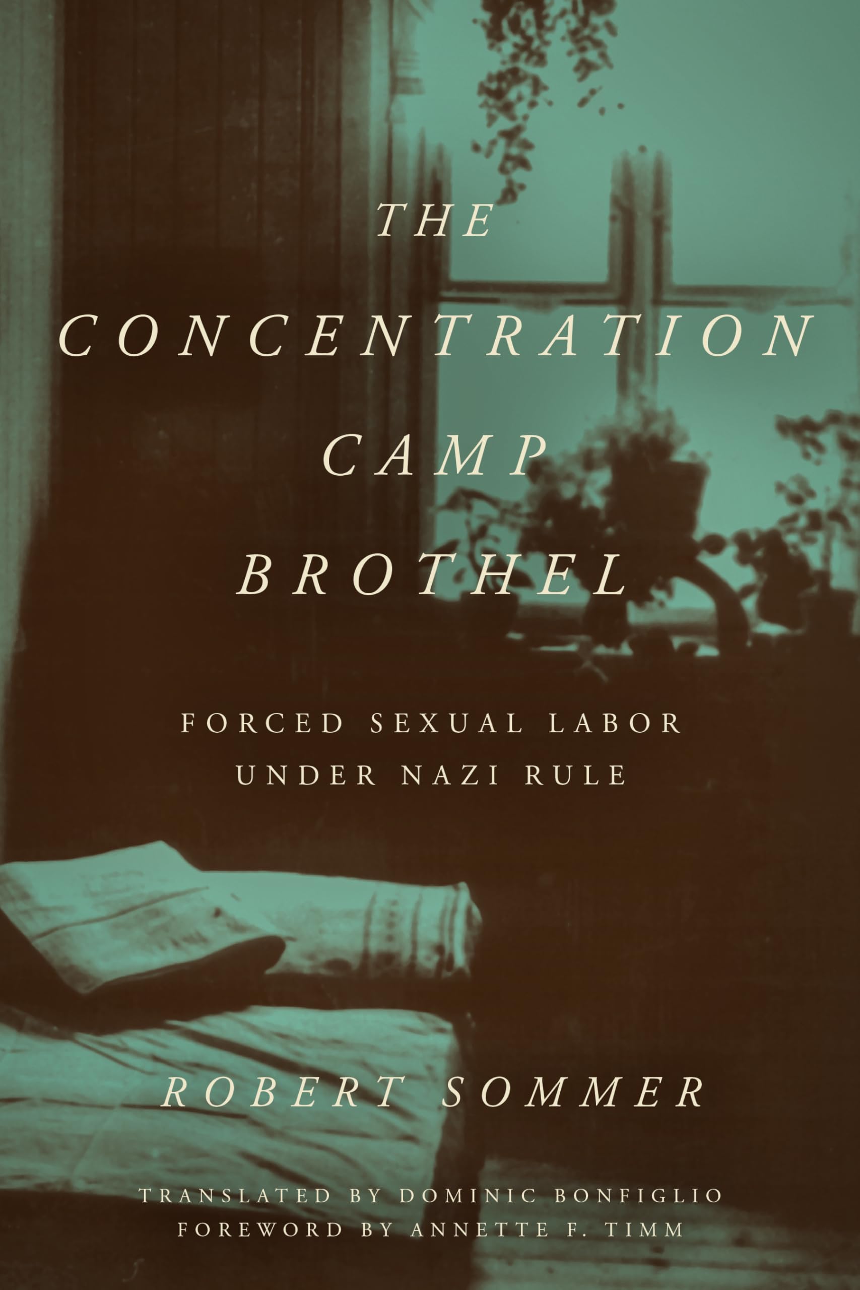 The Concentration Camp Brothel: Forced Sexual Labor under Nazi Rule (World War II: The Global, Human, and Ethical Dimension)