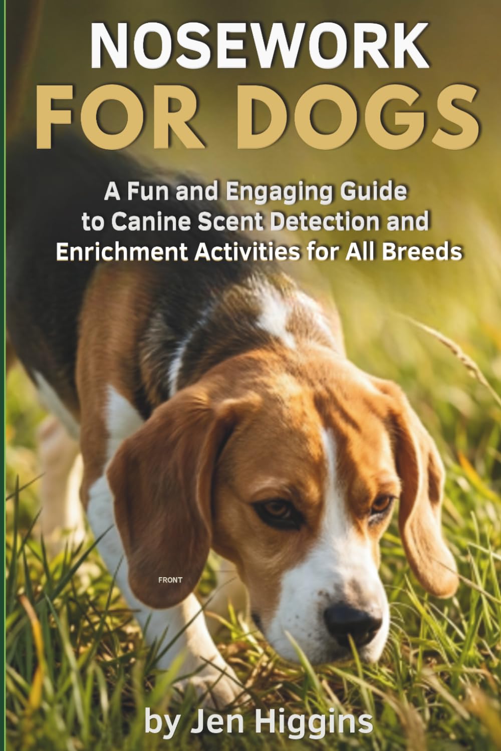 Nosework for Dogs: A Fun and Engaging Guide to Canine Scent Detection and Enrichment Activities for All Breeds (Dog Sports Games for Everyday Dog Owners)