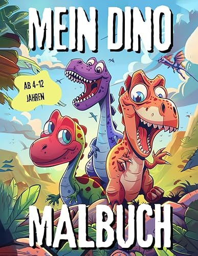 Mein Dino Malbuch - Dinosaurier Malbuch für Kinder von 4-12 Jahren: Dinosaurier - T-Rex - Triceratops - Velociraptor - u.v.m. zum Ausmalen / Malen - Malheft