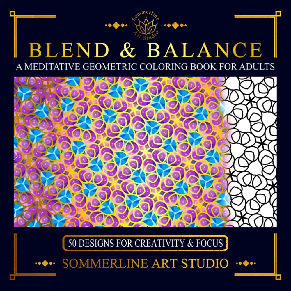 Blend & Balance: A Meditative Geometric Coloring Book for Adults: Featuring Intricate Pattern Designs for Mindful Creativity