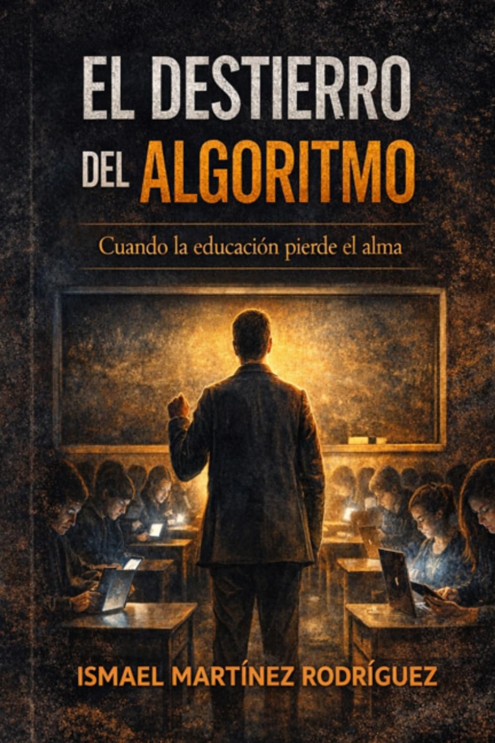 EL DESTIERRO DEL ALGORITMO: Cuando la educación pierde el alma