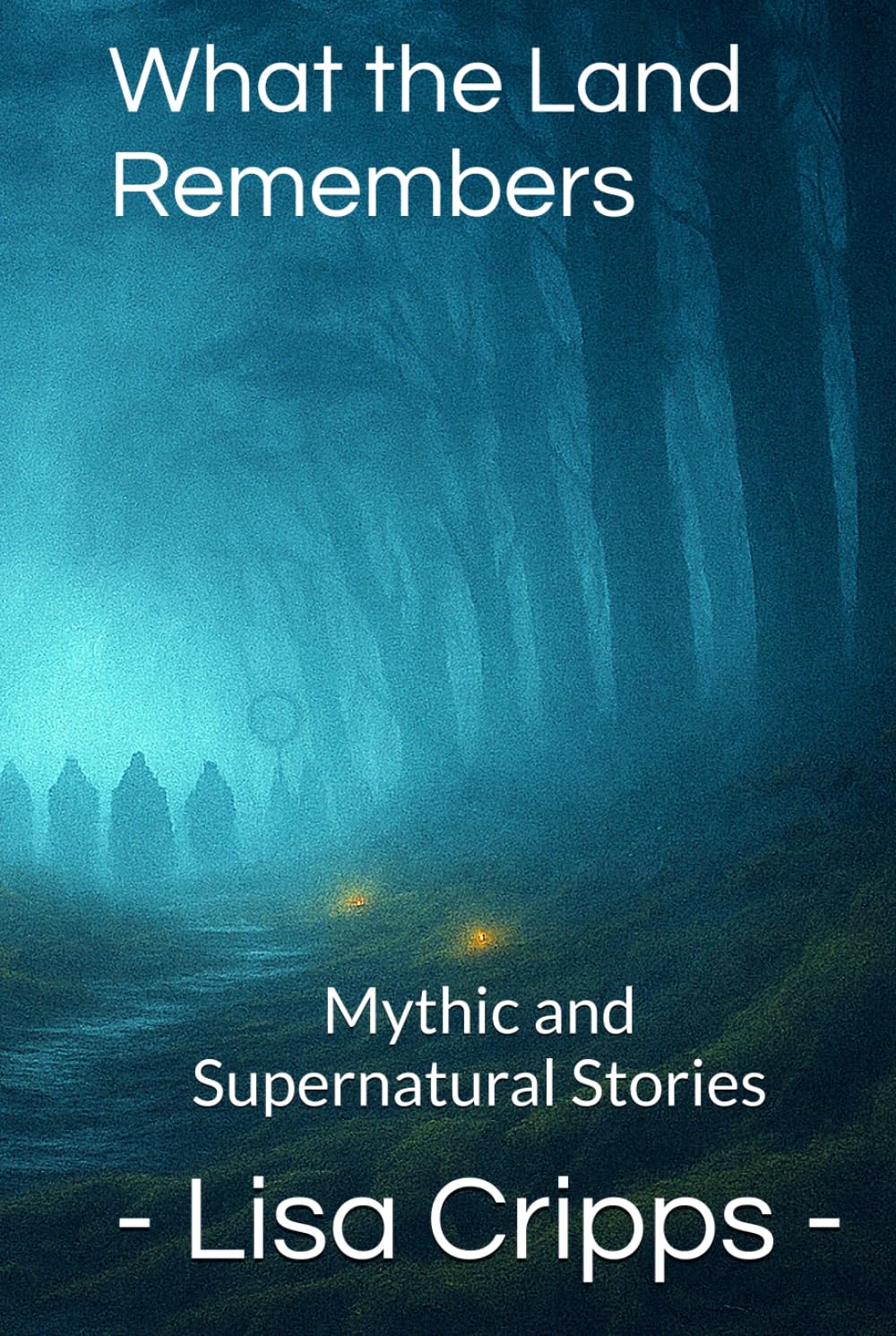 What the Land Remembers: Mythic and Supernatural Stories