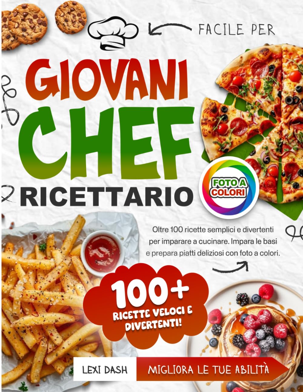 Ricettario Facile per Giovani Chef: Oltre 100 ricette semplici e divertenti per imparare a cucinare. Impara le basi e prepara piatti deliziosi con foto a colori.
